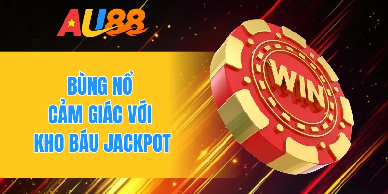 Bùng nổ cảm giác với kho báu jackpot