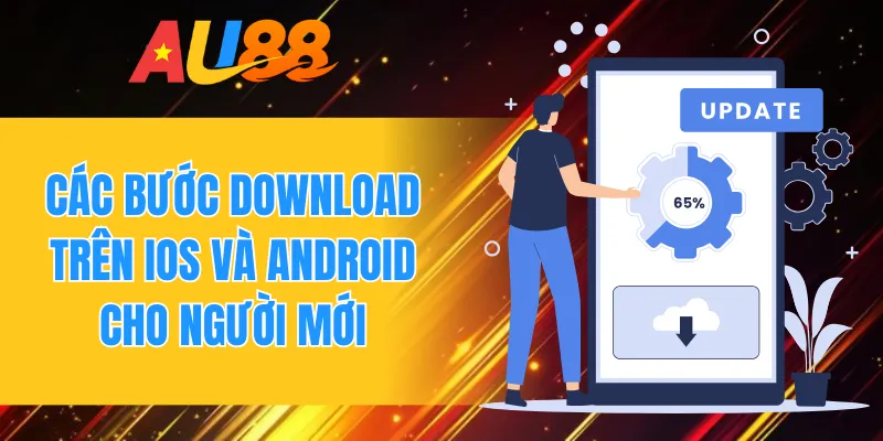Các bước download trên iOS và Android cho người mới