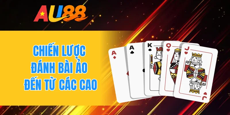 Chiến lược đánh bài ảo đến từ các cao 