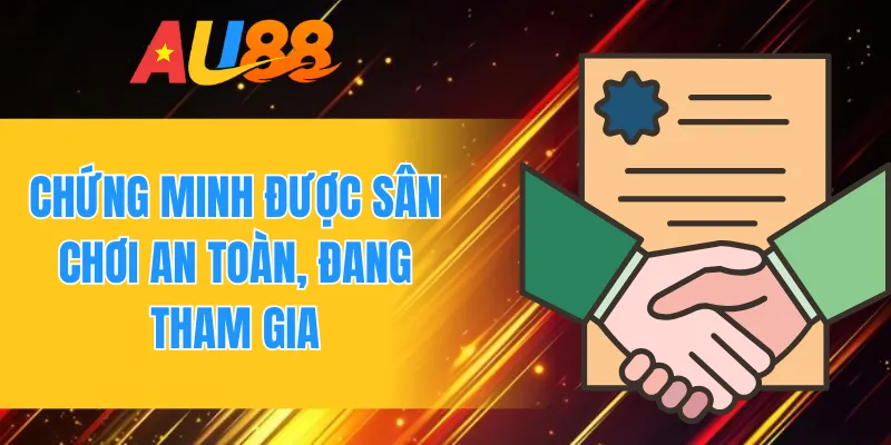 Chứng minh được sân chơi an toàn, đang tham gia