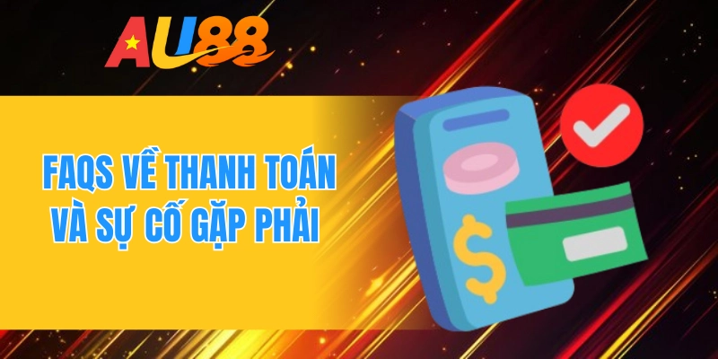 Faqs về thanh toán và sự cố gặp phải 