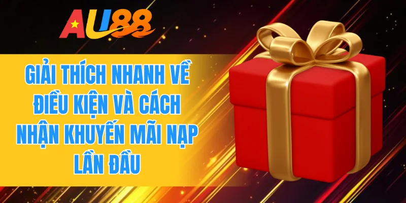 Giải thích nhanh về điều kiện và cách nhận khuyến mãi nạp lần đầu