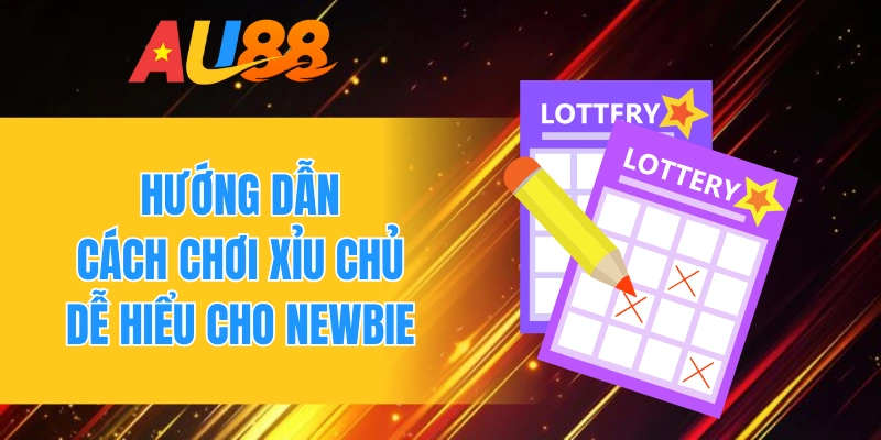 Hướng dẫn cách chơi xỉu chủ dễ hiểu cho newbie