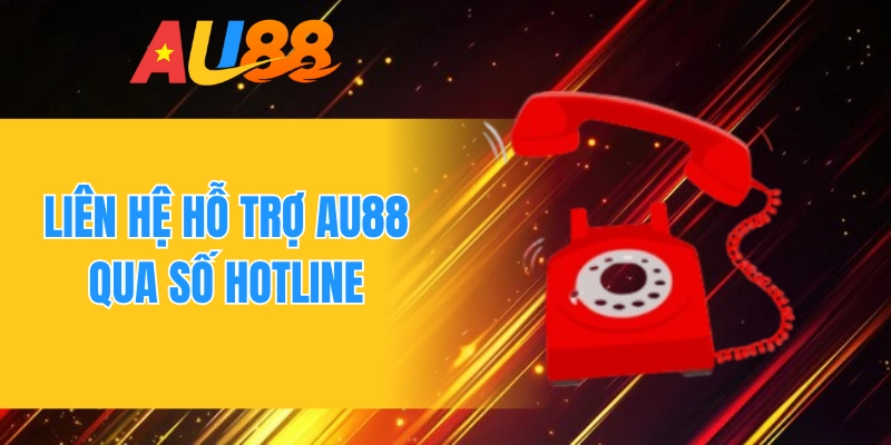 Liên hệ hỗ trợ AU88 qua số hotline