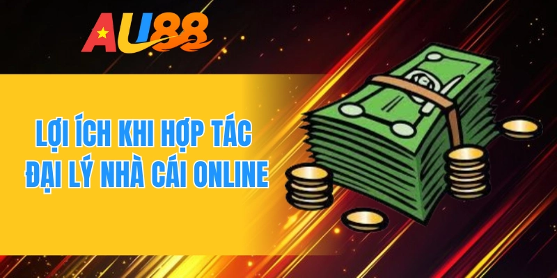 Lợi ích khi hợp tác đại lý nhà cái online