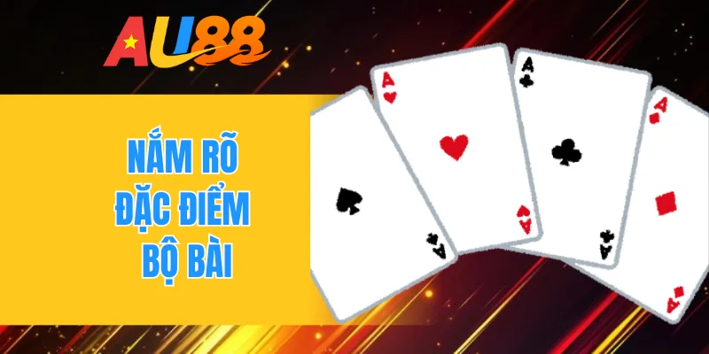 Nắm rõ đặc điểm bộ bài