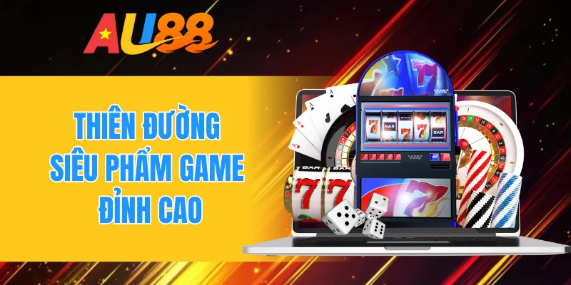 Thiên đường siêu phẩm game đỉnh cao
