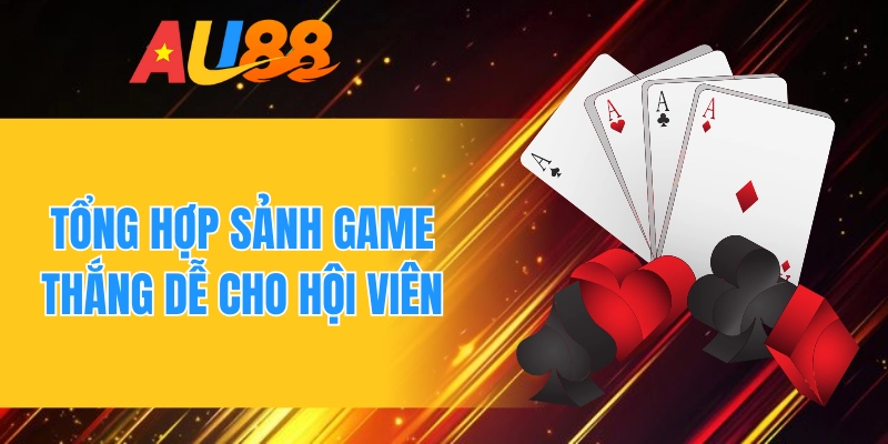 Tổng hợp sảnh game thắng dễ cho hội viên