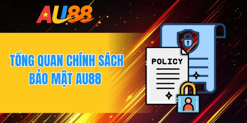 Tổng quan chính sách bảo mật AU88 
